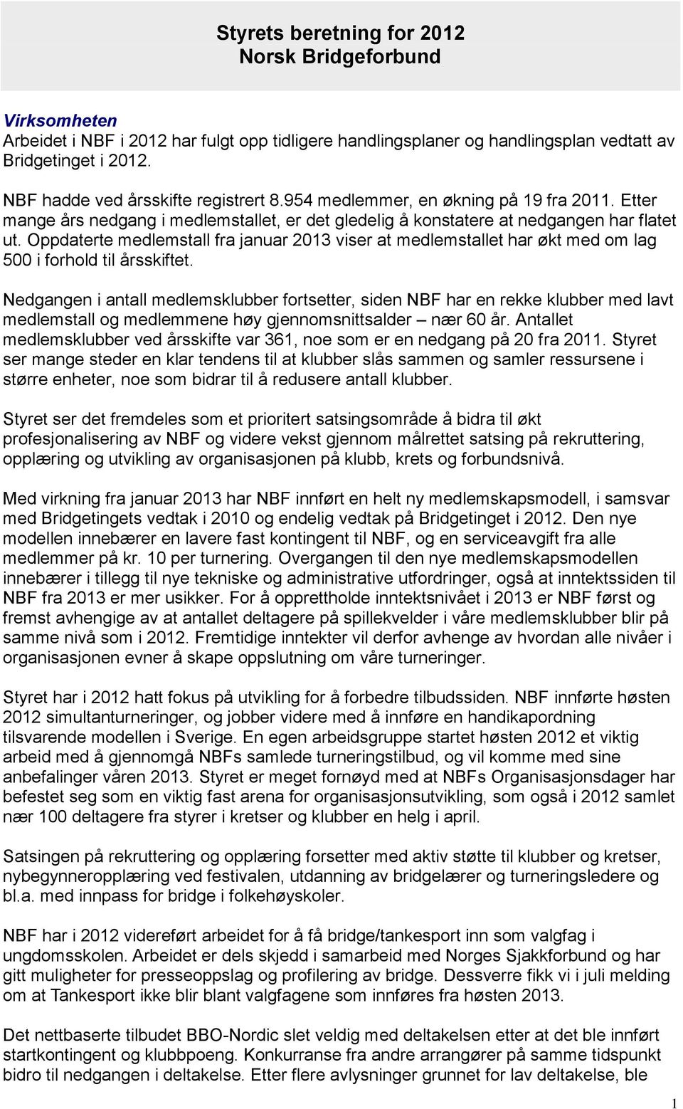 Oppdaterte medlemstall fra januar 2013 viser at medlemstallet har økt med om lag 500 i forhold til årsskiftet.