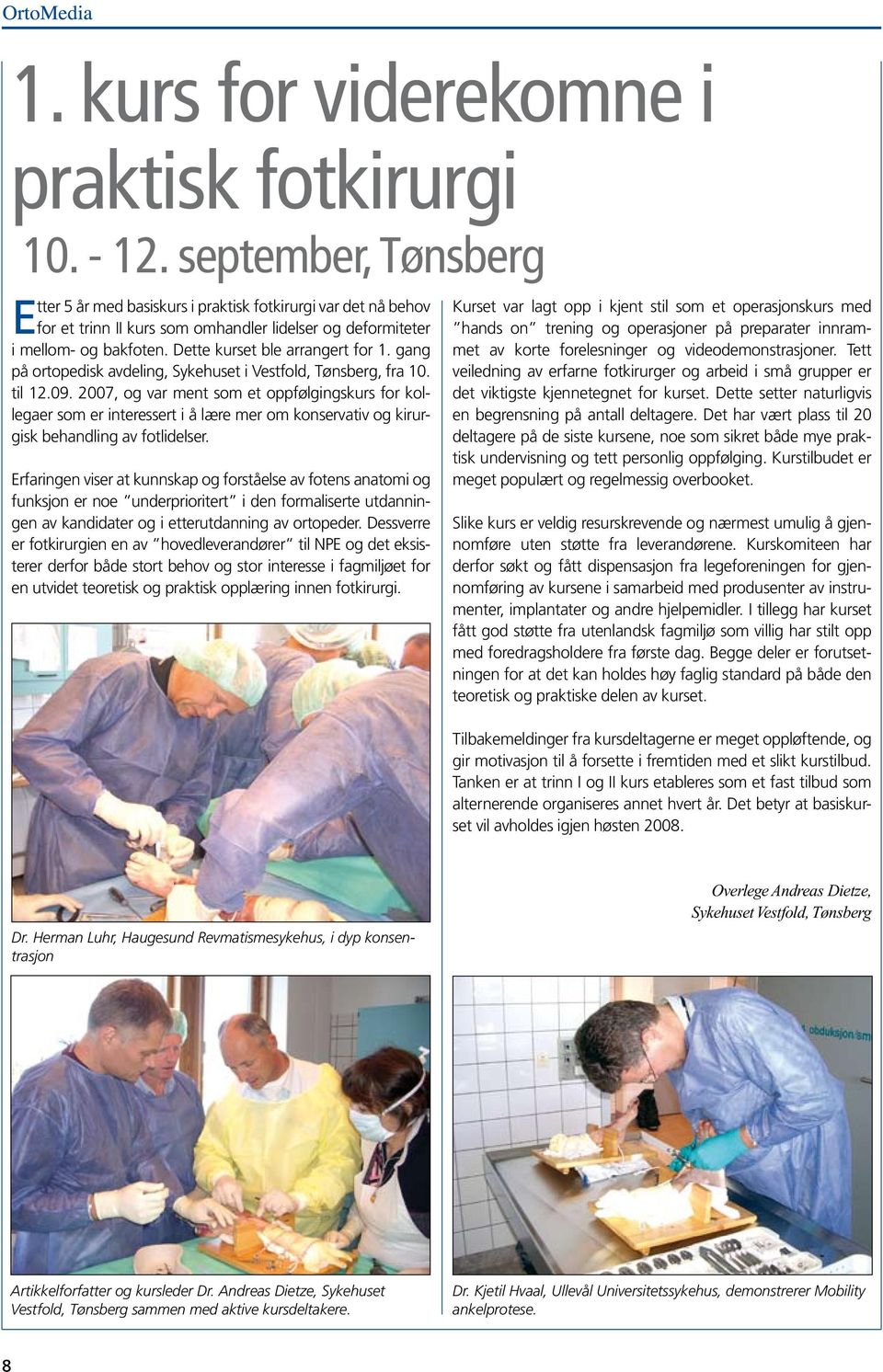 gang på ortopedisk avdeling, Sykehuset i Vestfold, Tønsberg, fra 10. til 12.09.
