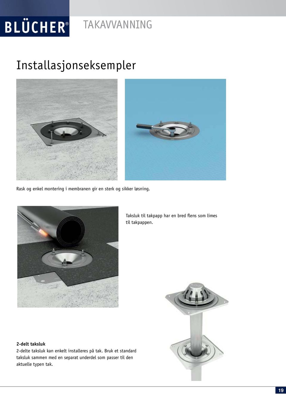 2-delt taksluk 2-delte taksluk kan enkelt installeres på tak.