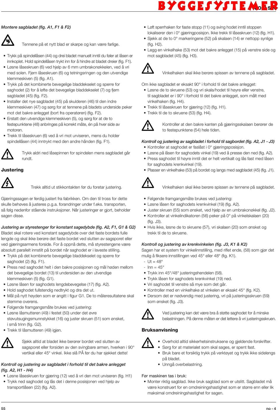 Fjern låseskruen (6) og tetningsringen og den utvendige klemmeskiven () (fig. A1).