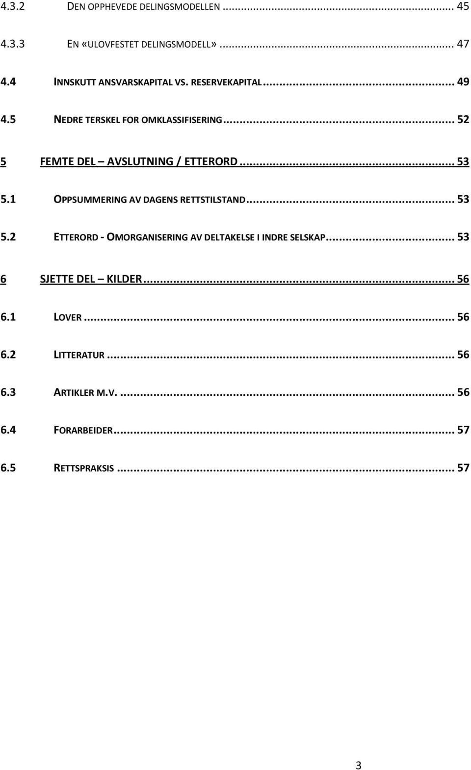 1 OPPSUMMERING AV DAGENS RETTSTILSTAND...53 5.2 ETTERORD - OMORGANISERING AV DELTAKELSE I INDRE SELSKAP.