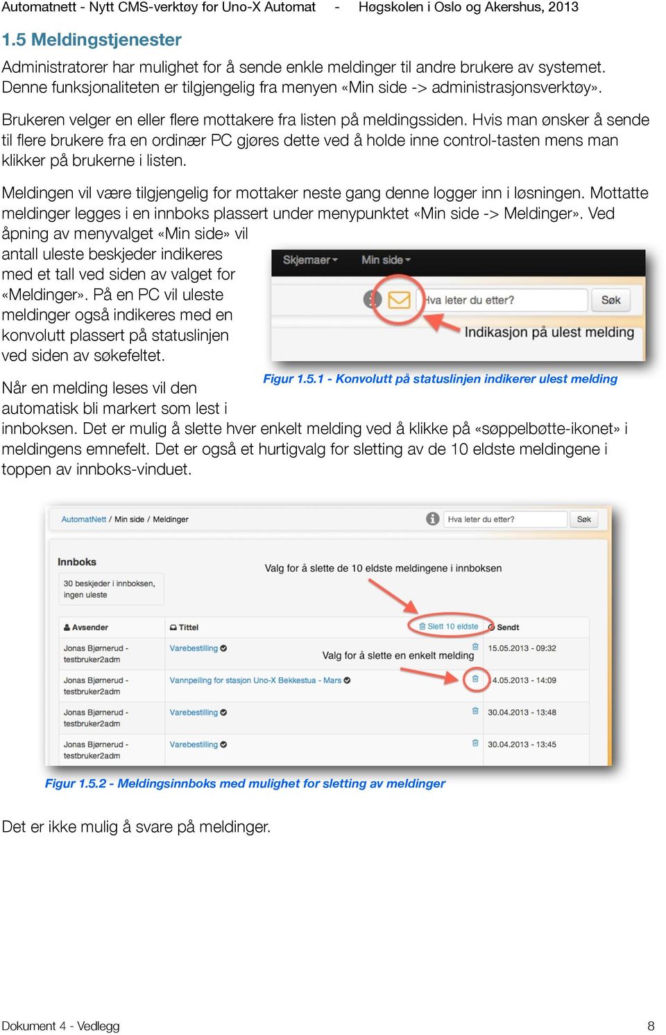 Hvis man ønsker å sende til flere brukere fra en ordinær PC gjøres dette ved å holde inne control-tasten mens man klikker på brukerne i listen.