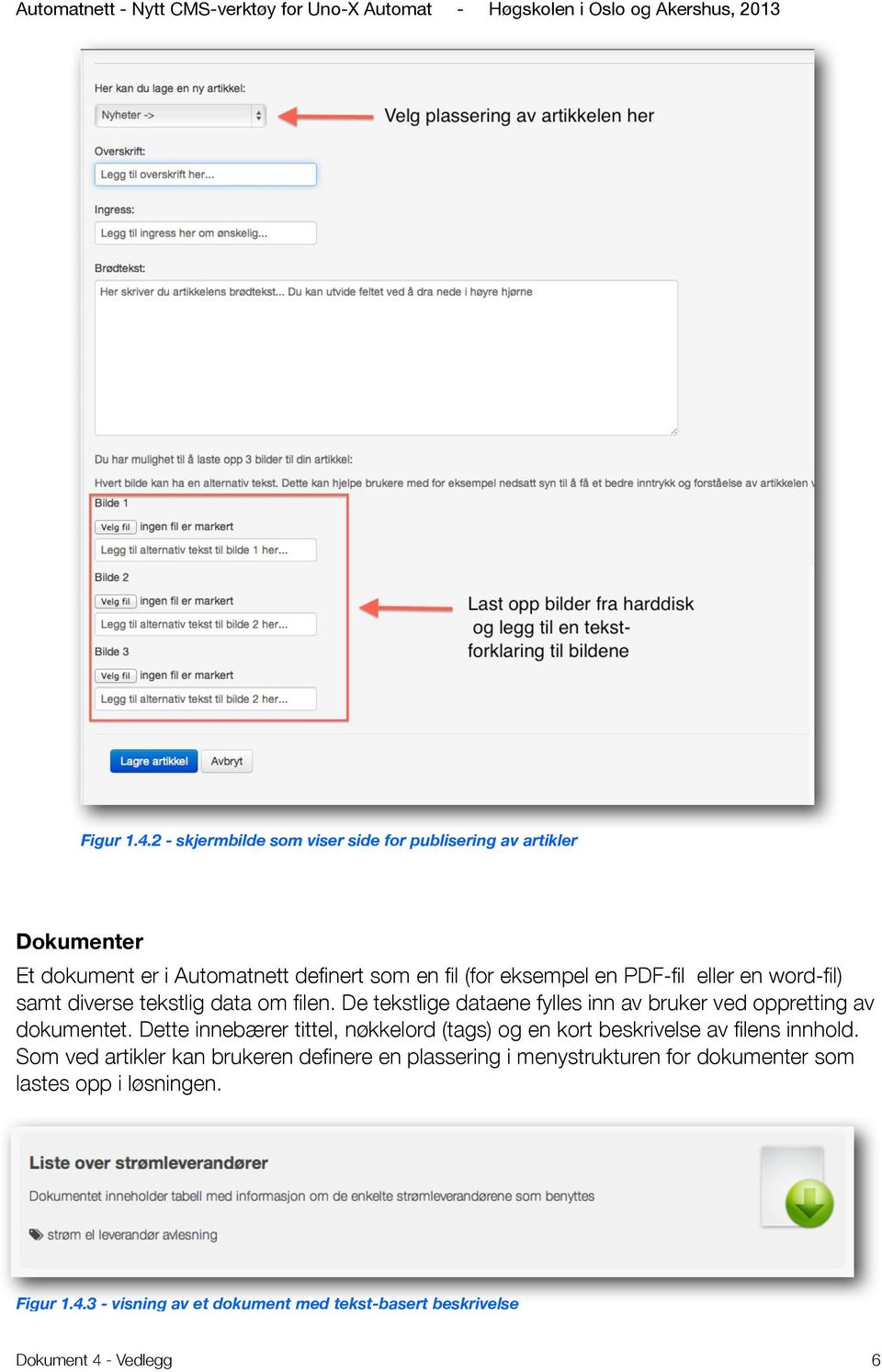 PDF-fil eller en word-fil) samt diverse tekstlig data om filen. De tekstlige dataene fylles inn av bruker ved oppretting av dokumentet.