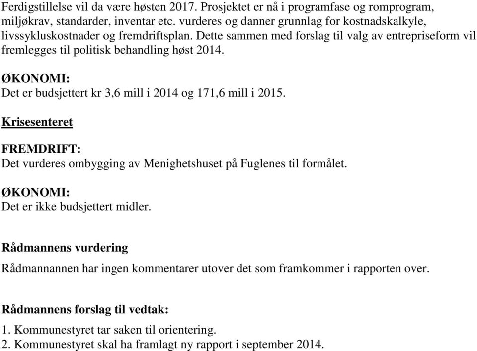 ØKONOMI: Det er budsjettert kr 3,6 mill i 2014 og 171,6 mill i 2015. Krisesenteret FREMDRIFT: Det vurderes ombygging av Menighetshuset på Fuglenes til formålet.