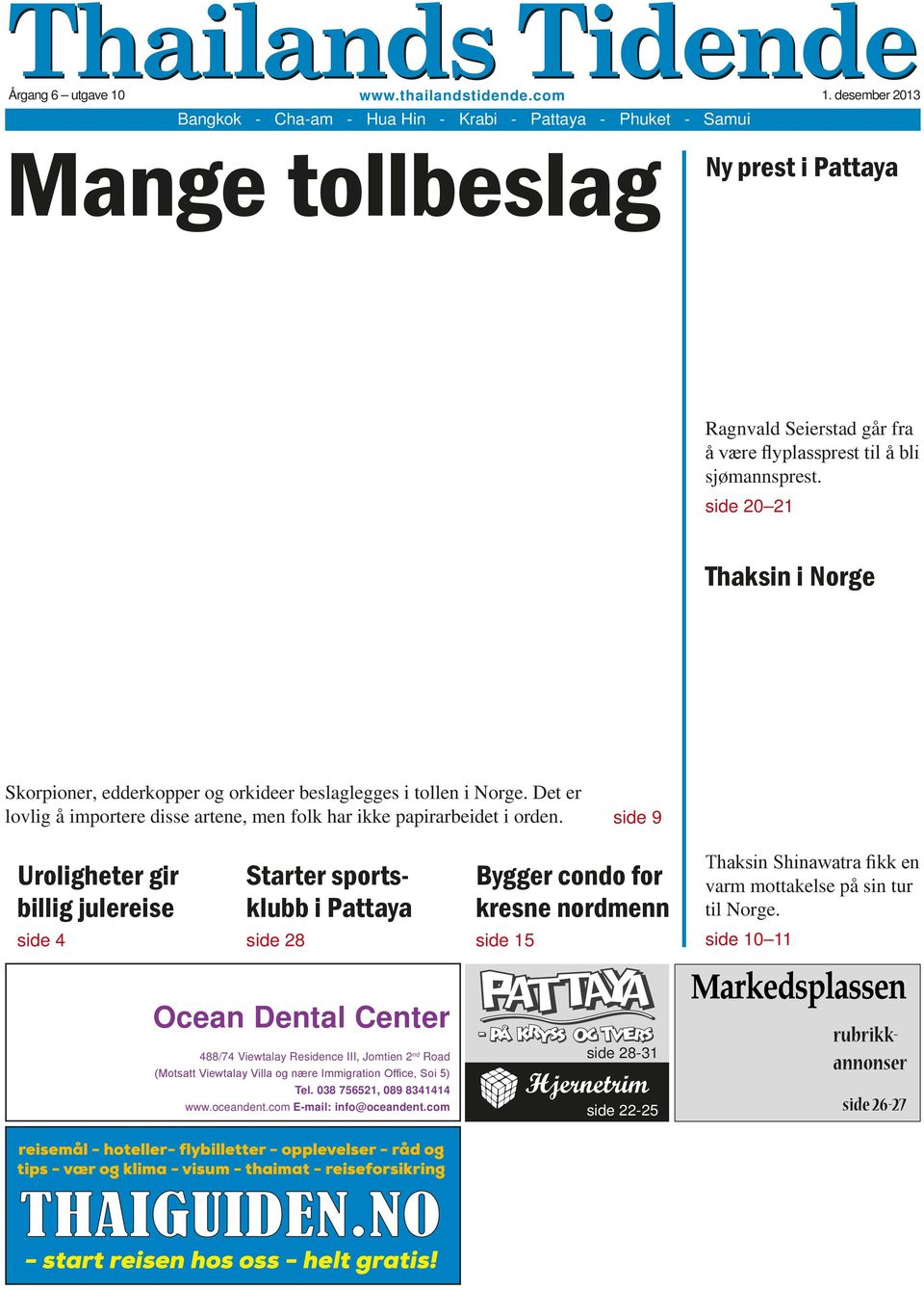 side 20 21 Thaksin i Norge Skorpioner, edderkopper og orkideer beslaglegges i tollen i Norge. Det er lovlig å importere disse artene, men folk har ikke papirarbeidet i orden.