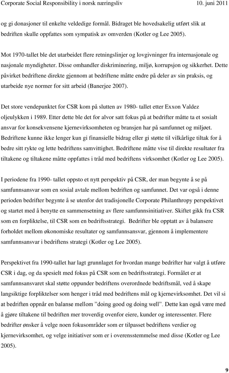 Mot 1970-tallet ble det utarbeidet flere retningslinjer og lovgivninger fra internasjonale og nasjonale myndigheter. Disse omhandler diskriminering, miljø, korrupsjon og sikkerhet.