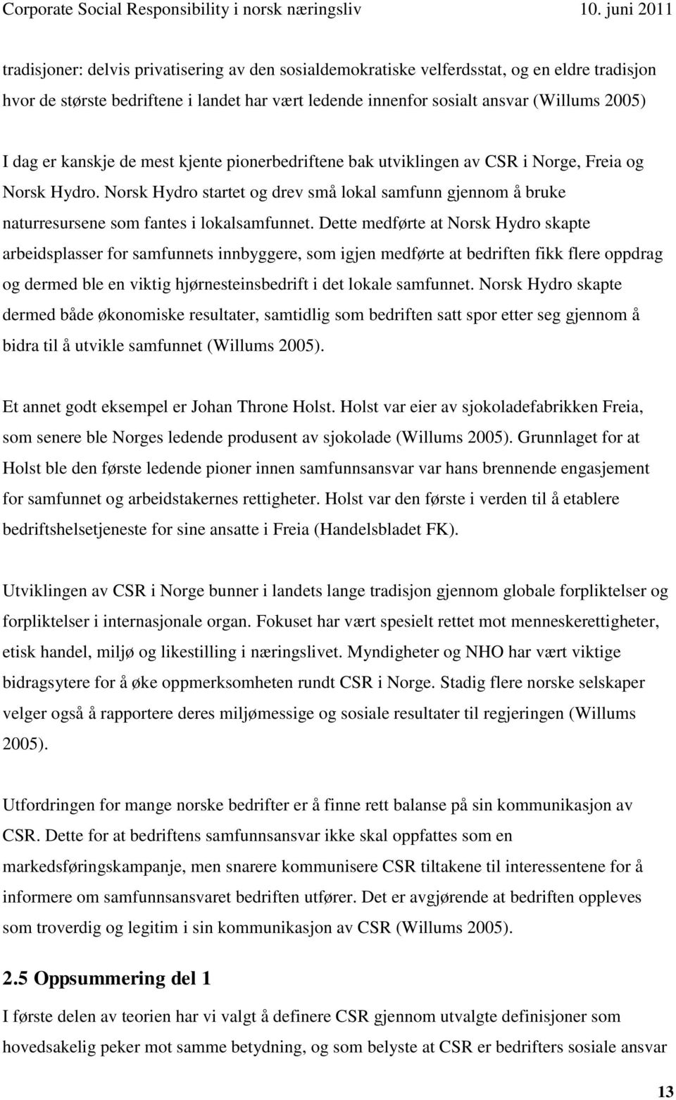 dag er kanskje de mest kjente pionerbedriftene bak utviklingen av CSR i Norge, Freia og Norsk Hydro.