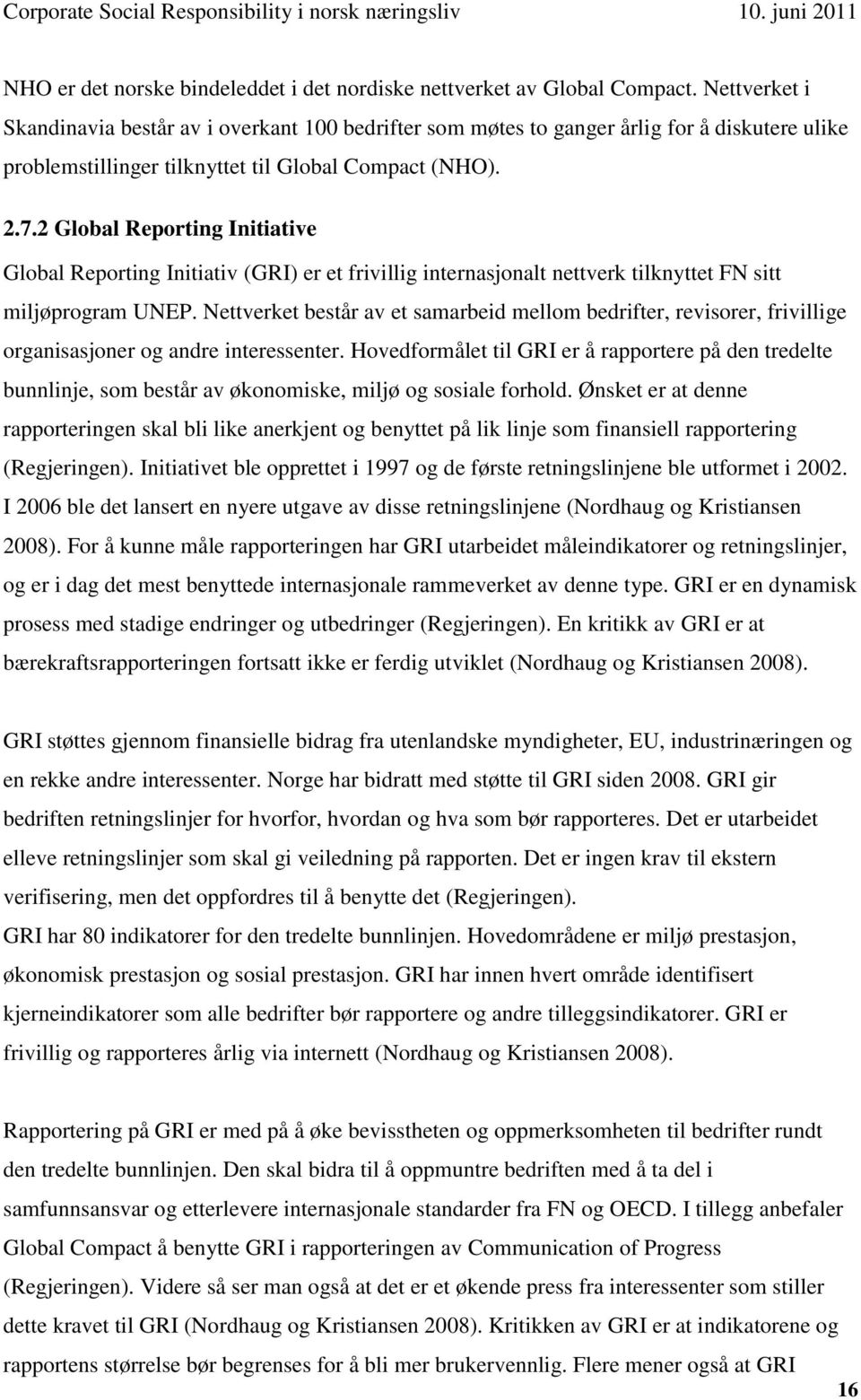 2 Global Reporting Initiative Global Reporting Initiativ (GRI) er et frivillig internasjonalt nettverk tilknyttet FN sitt miljøprogram UNEP.