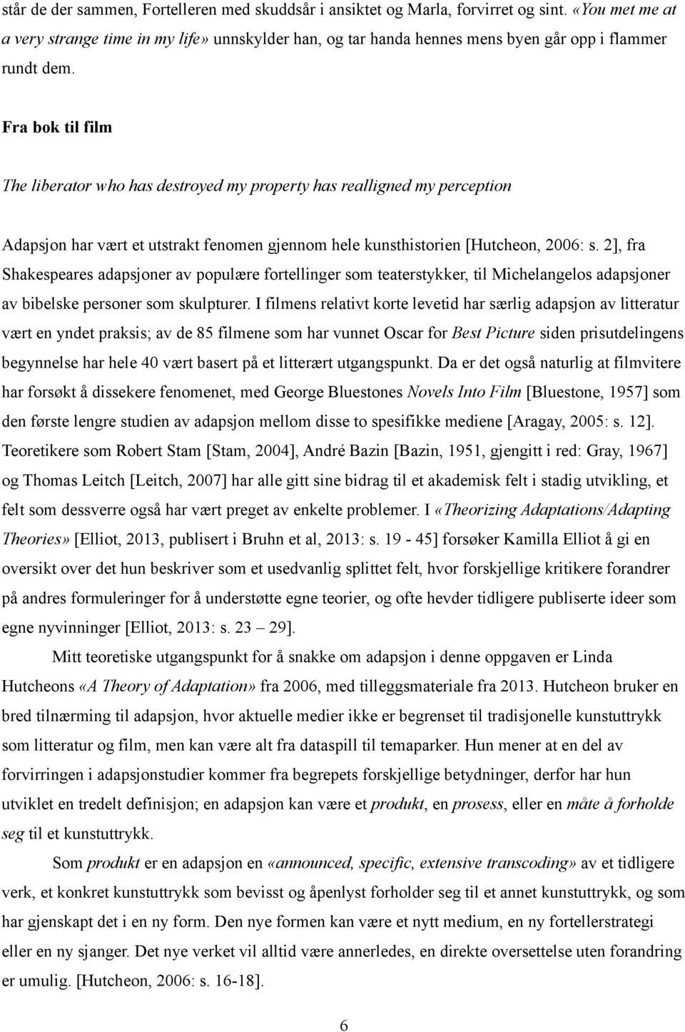 Fra bok til film The liberator who has destroyed my property has realligned my perception Adapsjon har vært et utstrakt fenomen gjennom hele kunsthistorien [Hutcheon, 2006: s.