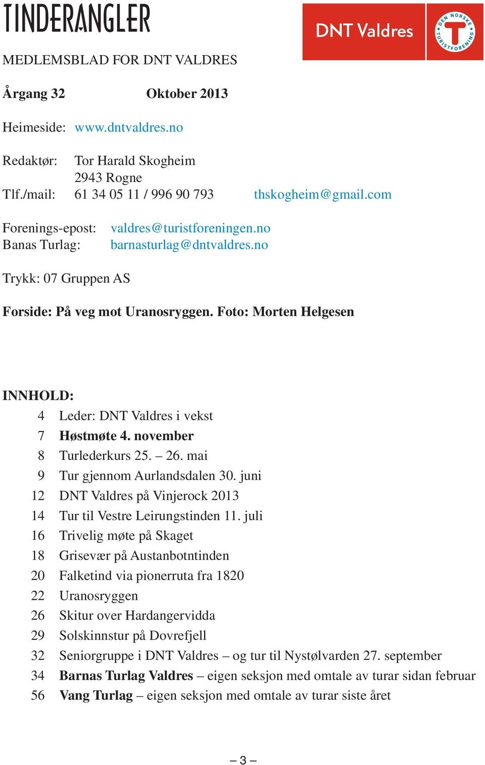 Foto: Morten Helgesen INNHOLD: 4 Leder: DNT Valdres i vekst 7 Høstmøte 4. november 8 Turlederkurs 25. 26. mai 9 Tur gjennom Aurlandsdalen 30.