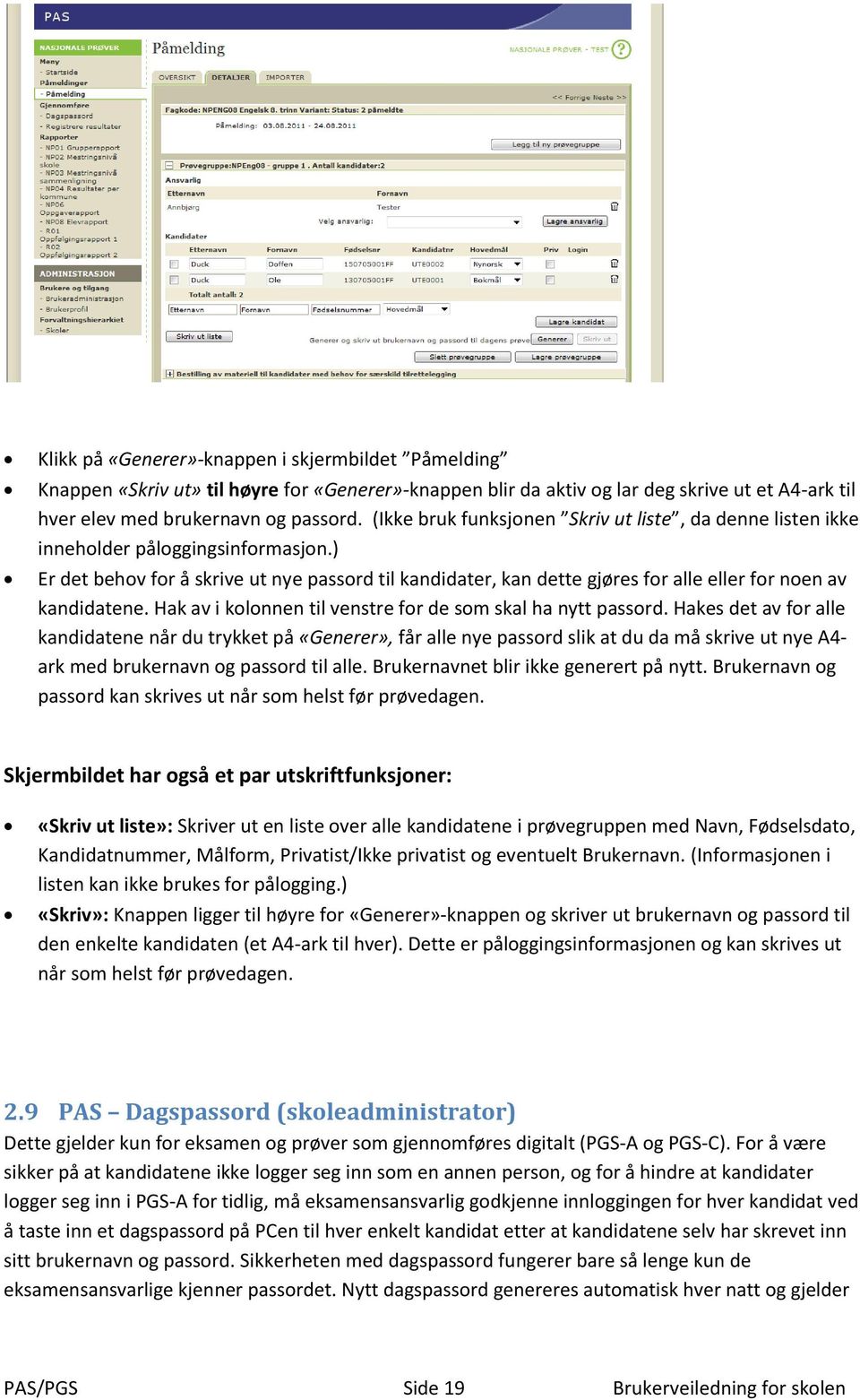 ) Er det behov for å skrive ut nye passord til kandidater, kan dette gjøres for alle eller for noen av kandidatene. Hak av i kolonnen til venstre for de som skal ha nytt passord.