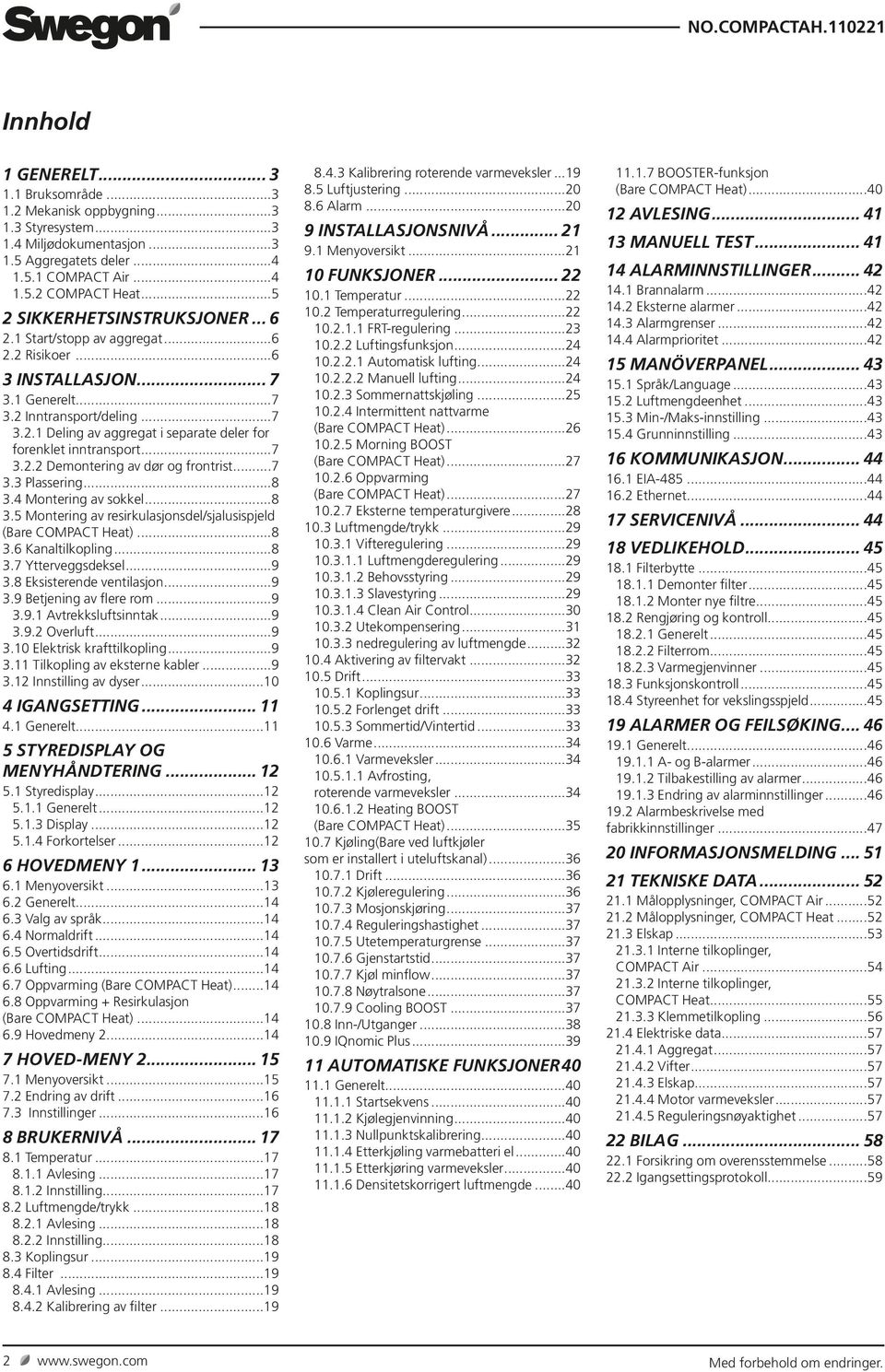 ..7 3.3 Plassering...8 3.4 Montering av sokkel...8 3.5 Montering av resirkulasjonsdel/sjalusispjeld (Bare COMPACT Heat)...8 3.6 Kanaltilkopling...8 3.7 Ytterveggsdeksel...9 3.