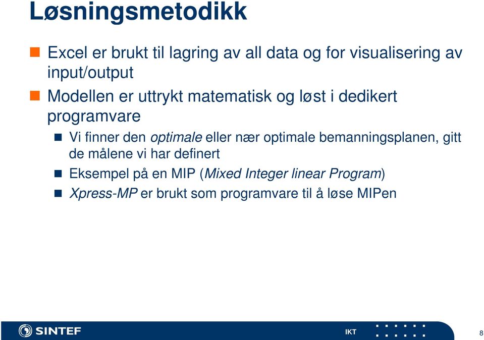 finner den optimale eller nær optimale bemanningsplanen, gitt de målene vi har definert