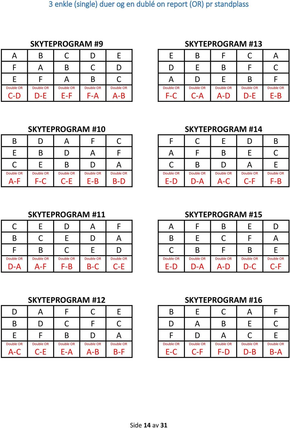 E-B B-D E-D D-A A-C C-F F-B SKYTEPROGRAM #11 SKYTEPROGRAM #15 C E D A F A F B E D B C E D A B E C F A F B C E D C B F B E D-A A-F F-B B-C C-E E-D D-A