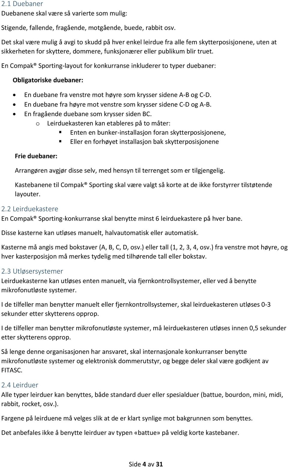 En Compak Sporting-layout for konkurranse inkluderer to typer duebaner: Obligatoriske duebaner: En duebane fra venstre mot høyre som krysser sidene A-B og C-D.