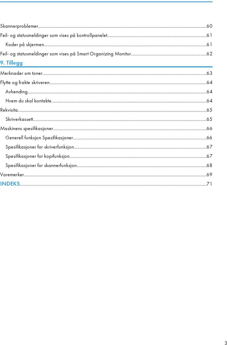 ..64 Avhending...64 Hvem du skal kontakte...64 Rekvisita...65 Skriverkassett...65 Maskinens spesifikasjoner.