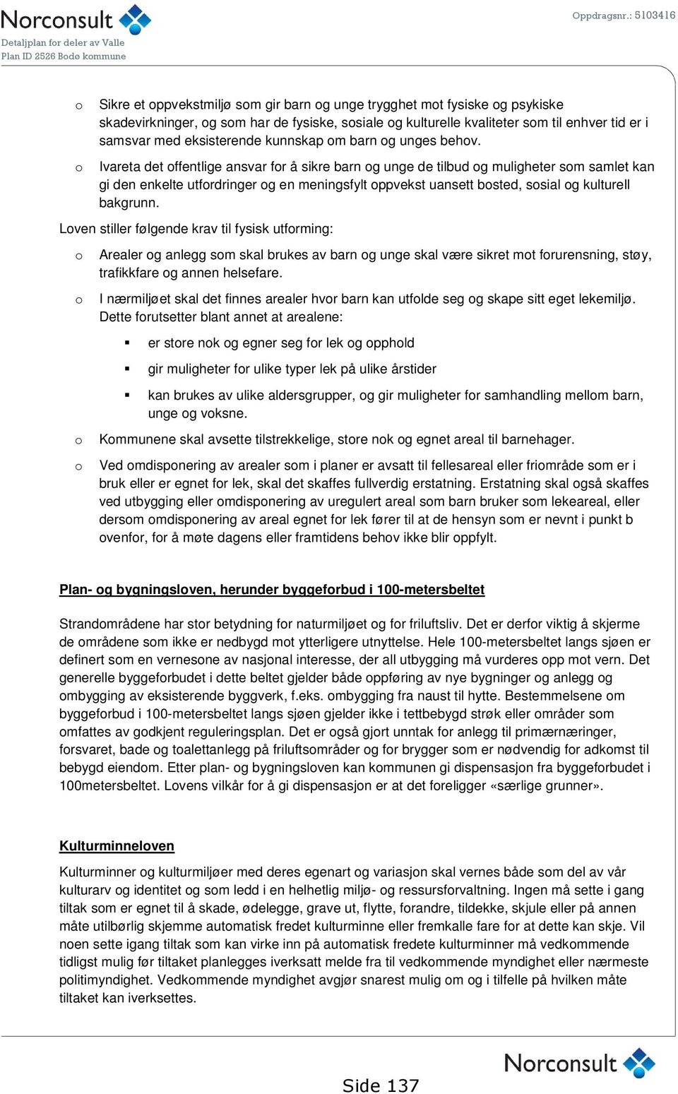 Ivareta det offentlige ansvar for å sikre barn og unge de tilbud og muligheter som samlet kan gi den enkelte utfordringer og en meningsfylt oppvekst uansett bosted, sosial og kulturell bakgrunn.