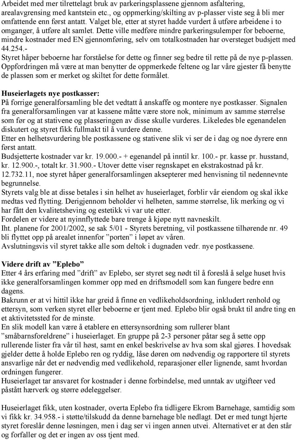 Dette ville medføre mindre parkeringsulemper for beboerne, mindre kostnader med EN gjennomføring, selv om totalkostnaden har oversteget budsjett med 44.254.