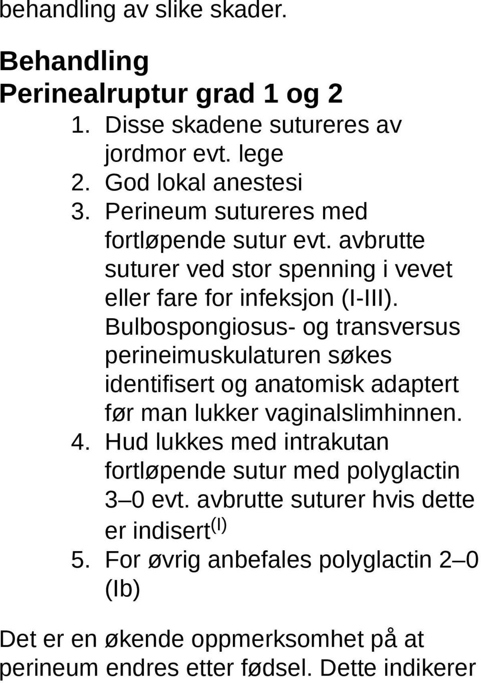 Bulbospongiosus- og transversus perineimuskulaturen søkes identifisert og anatomisk adaptert før man lukker vaginalslimhinnen. 4.