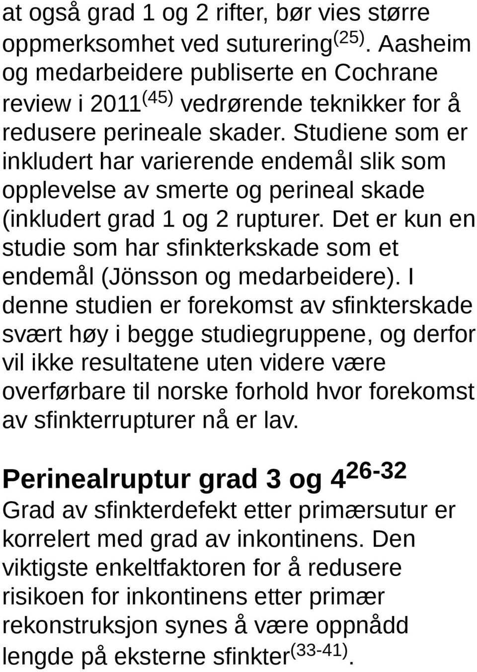 Det er kun en studie som har sfinkterkskade som et endemål (Jönsson og medarbeidere).