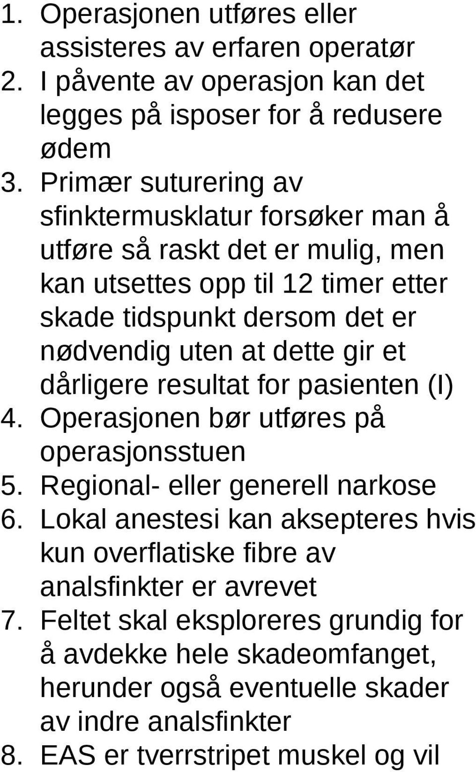 dette gir et dårligere resultat for pasienten (I) 4. Operasjonen bør utføres på operasjonsstuen 5. Regional- eller generell narkose 6.