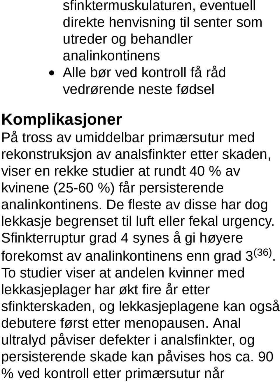 De fleste av disse har dog lekkasje begrenset til luft eller fekal urgency. Sfinkterruptur grad 4 synes å gi høyere forekomst av analinkontinens enn grad 3 (36).