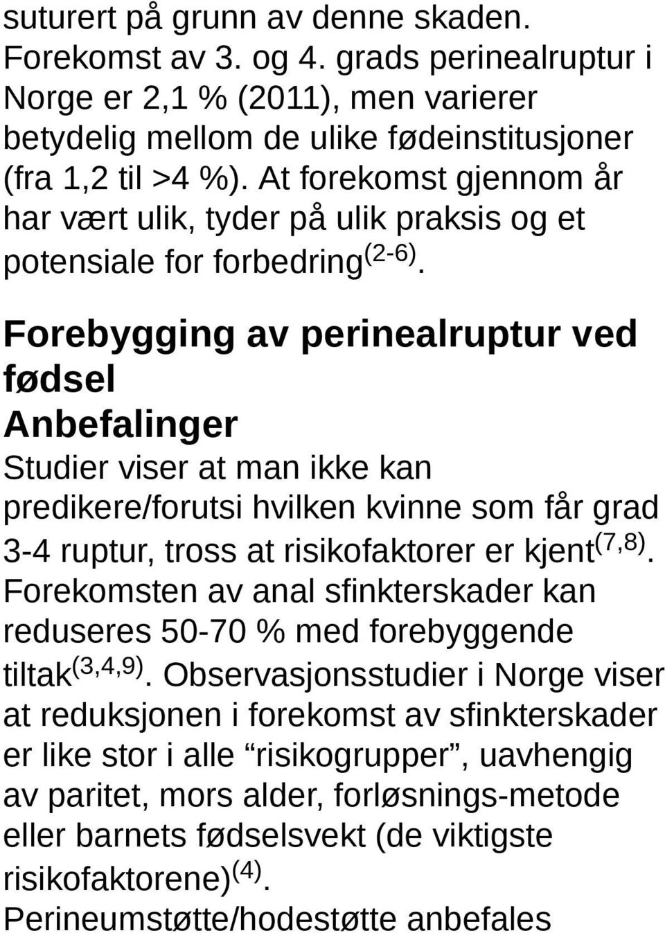 Forebygging av perinealruptur ved fødsel Anbefalinger Studier viser at man ikke kan predikere/forutsi hvilken kvinne som får grad 3-4 ruptur, tross at risikofaktorer er kjent (7,8).