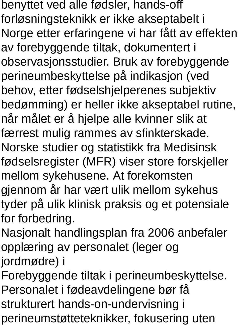 mulig rammes av sfinkterskade. Norske studier og statistikk fra Medisinsk fødselsregister (MFR) viser store forskjeller mellom sykehusene.