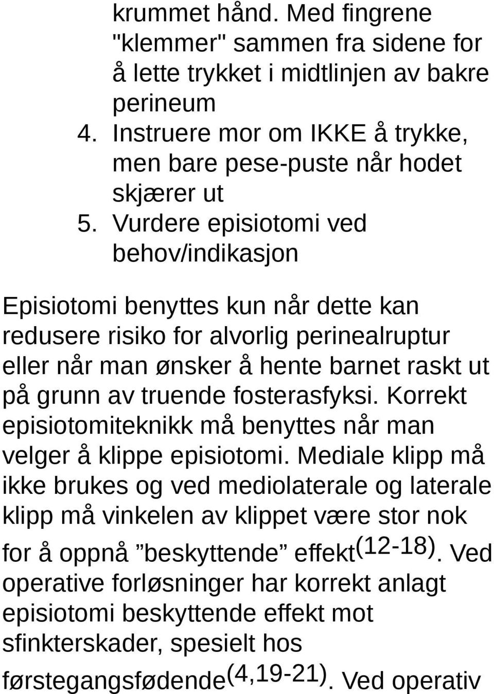 fosterasfyksi. Korrekt episiotomiteknikk må benyttes når man velger å klippe episiotomi.