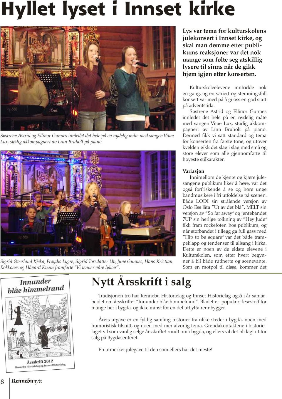 Kulturskoleelevene innfridde nok en gang, og en variert og stemningsfull konsert var med på å gi oss en god start på adventstida.