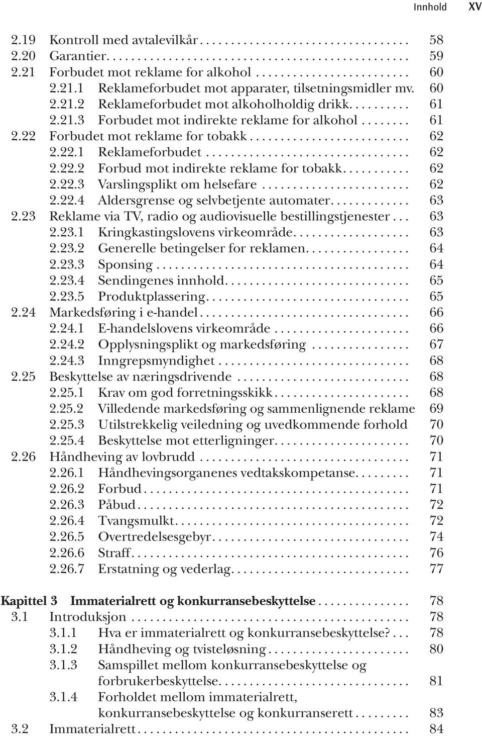 .. 62 2.22.4 Aldersgrense og selvbetjente automater... 63 2.23 Reklame via TV, radio og audiovisuelle bestillingstjenester... 63 2.23.1 Kringkastingslovens virkeområde... 63 2.23.2 Generelle betingelser for reklamen.