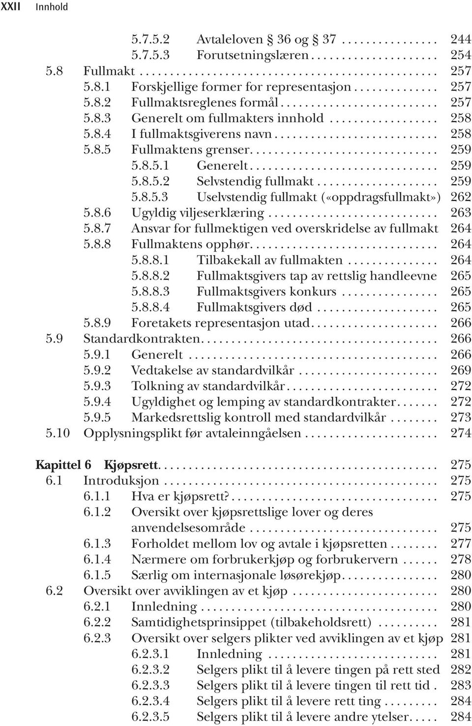 .. 263 5.8.7 Ansvar for fullmektigen ved overskridelse av fullmakt. 264 5.8.8 Fullmaktens opphør... 264 5.8.8.1 Tilbakekall av fullmakten... 264 5.8.8.2 Fullmaktsgivers tap av rettslig handleevne.