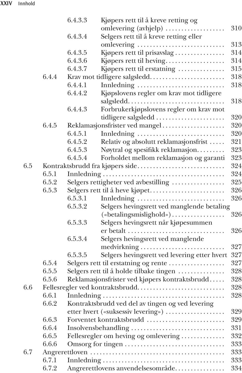 .. 320 6.4.5 Reklamasjonsfrister ved mangel... 320 6.4.5.1 Innledning... 320 6.4.5.2 Relativ og absolutt reklamasjonsfrist... 321 6.4.5.3 Nøytral og spesifikk reklamasjon... 323 6.4.5.4 Forholdet mellom reklamasjon og garanti.