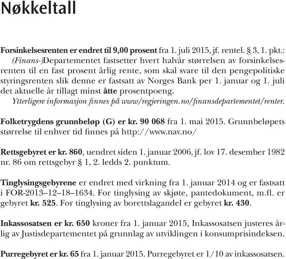 Norges Bank per 1. januar og 1. juli det aktuelle år tillagt minst åtte prosentpoeng. Ytterligere informasjon finnes på www/regjeringen.no/finansdepartementet/renter.