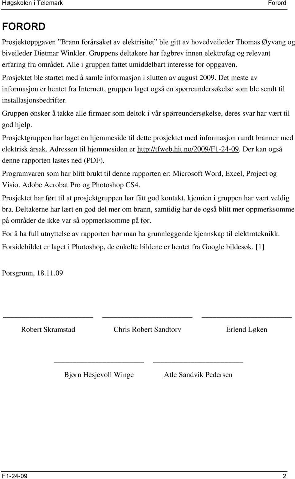 Prosjektet ble startet med å samle informasjon i slutten av august 29.