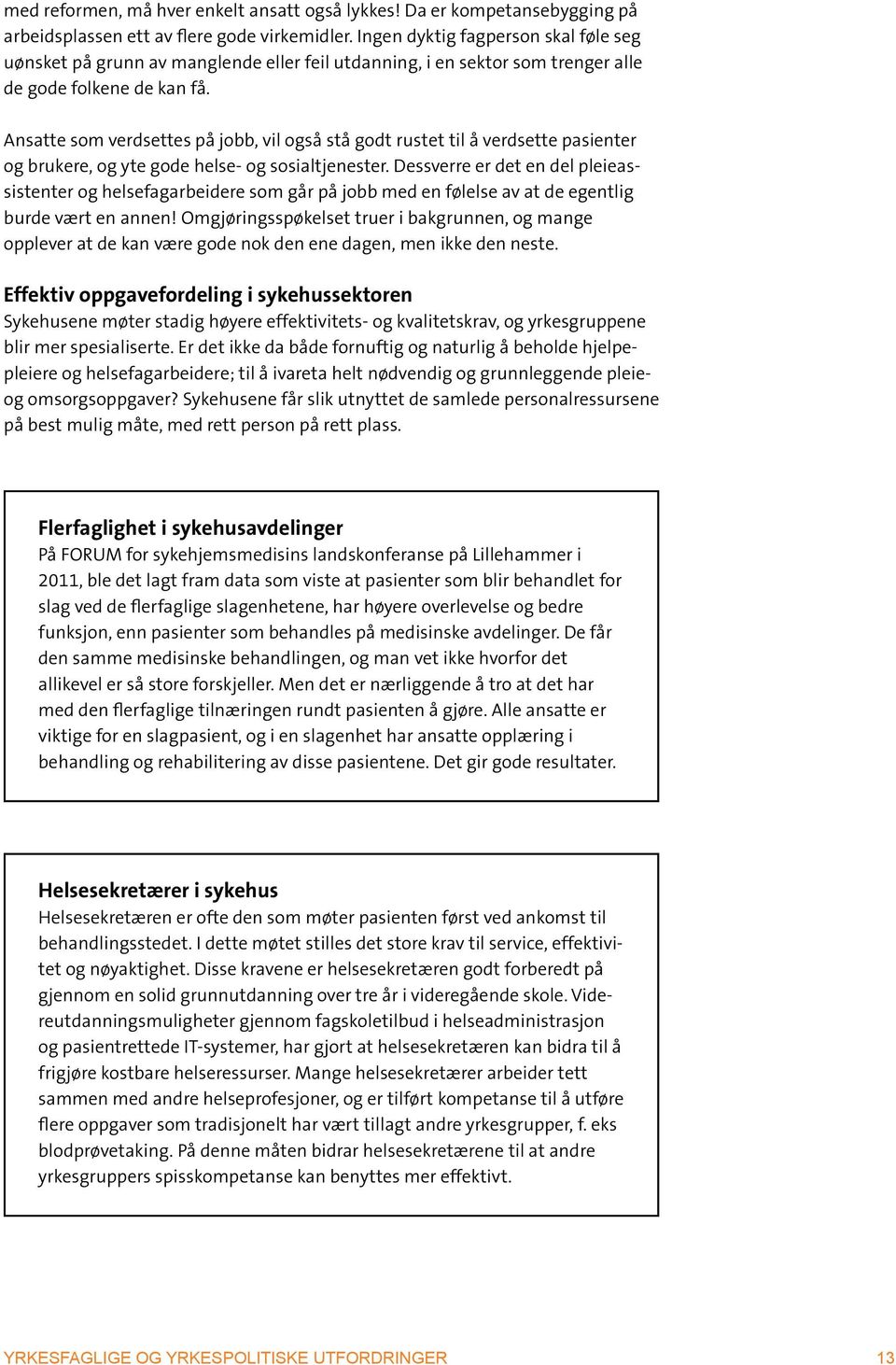 Ansatte som verdsettes på jobb, vil også stå godt rustet til å verdsette pasienter og brukere, og yte gode helse- og sosialtjenester.