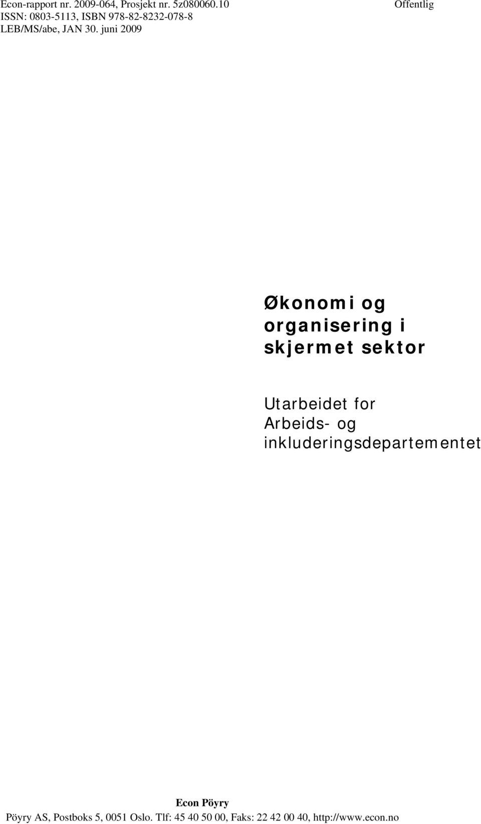 juni 2009 Offentlig Økonomi og organisering i skjermet sektor Utarbeidet for