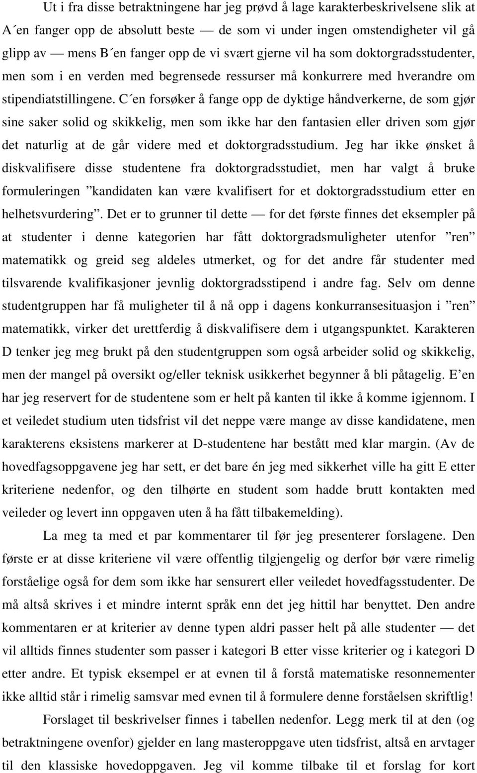 C en forsøker å fange opp de dyktige håndverkerne, de som gjør sine saker solid og skikkelig, men som ikke har den fantasien eller driven som gjør det naturlig at de går videre med et