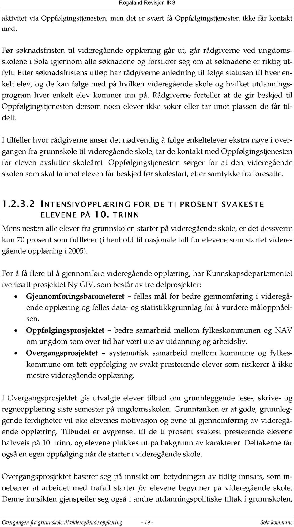 Etter søknadsfristens utløp har rådgiverne anledning til følge statusen til hver enkelt elev, og de kan følge med på hvilken videregående skole og hvilket utdanningsprogram hver enkelt elev kommer