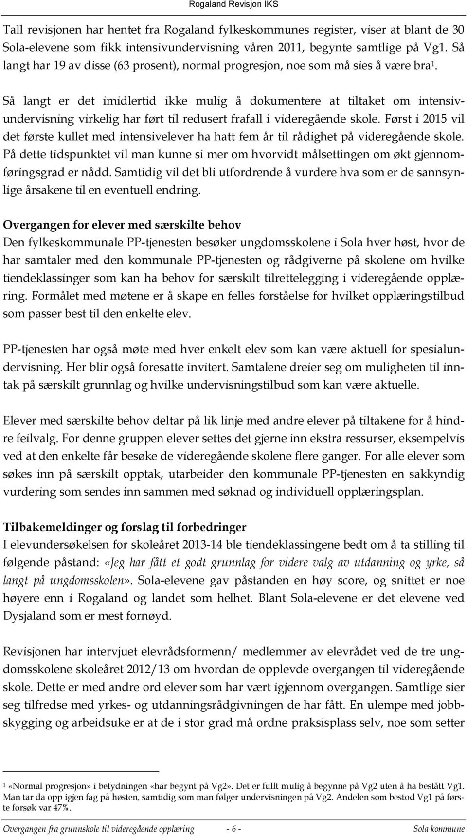 Så langt er det imidlertid ikke mulig å dokumentere at tiltaket om intensivundervisning virkelig har ført til redusert frafall i videregående skole.