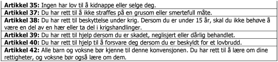 Artikkel 39: Du har rett til hjelp dersom du er skadet, neglisjert eller dårlig behandlet.