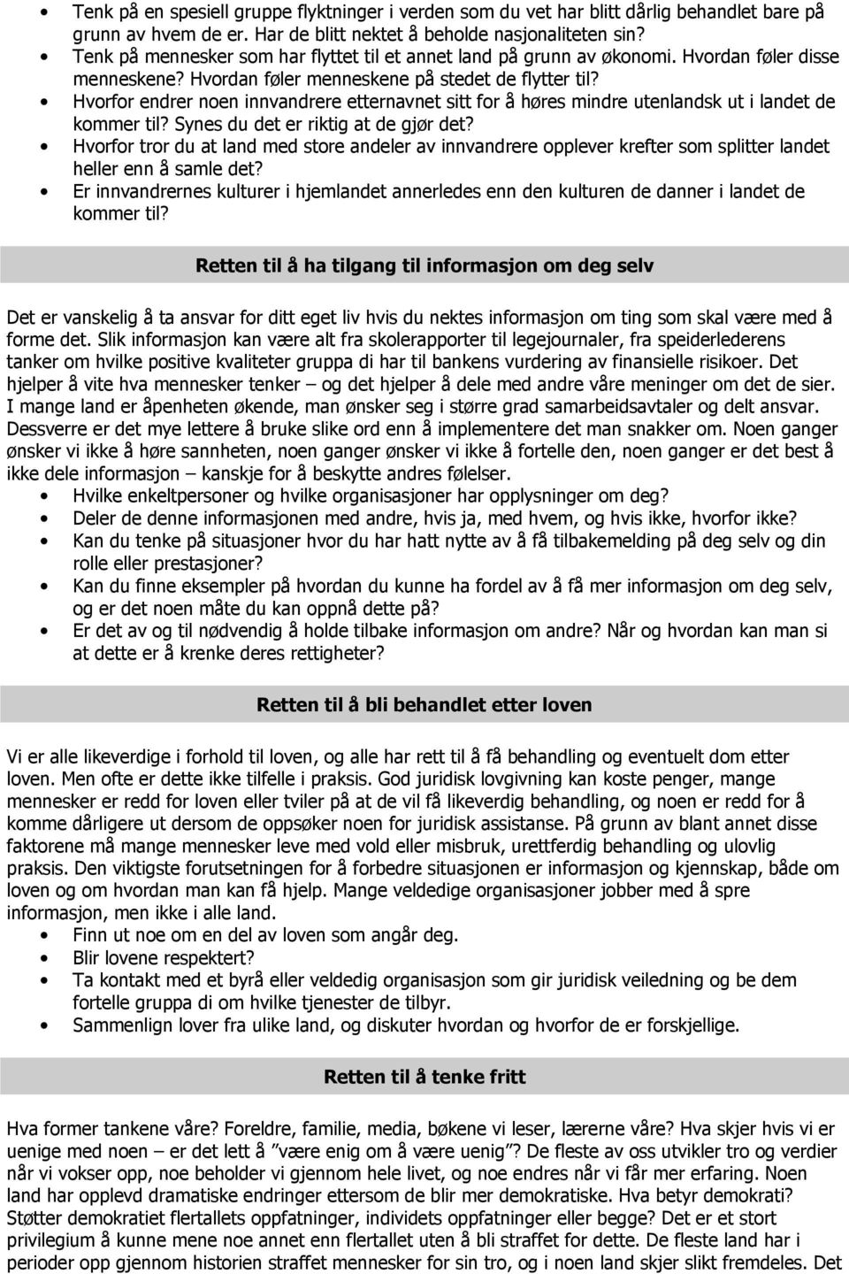 Hvorfor endrer noen innvandrere etternavnet sitt for å høres mindre utenlandsk ut i landet de kommer til? Synes du det er riktig at de gjør det?