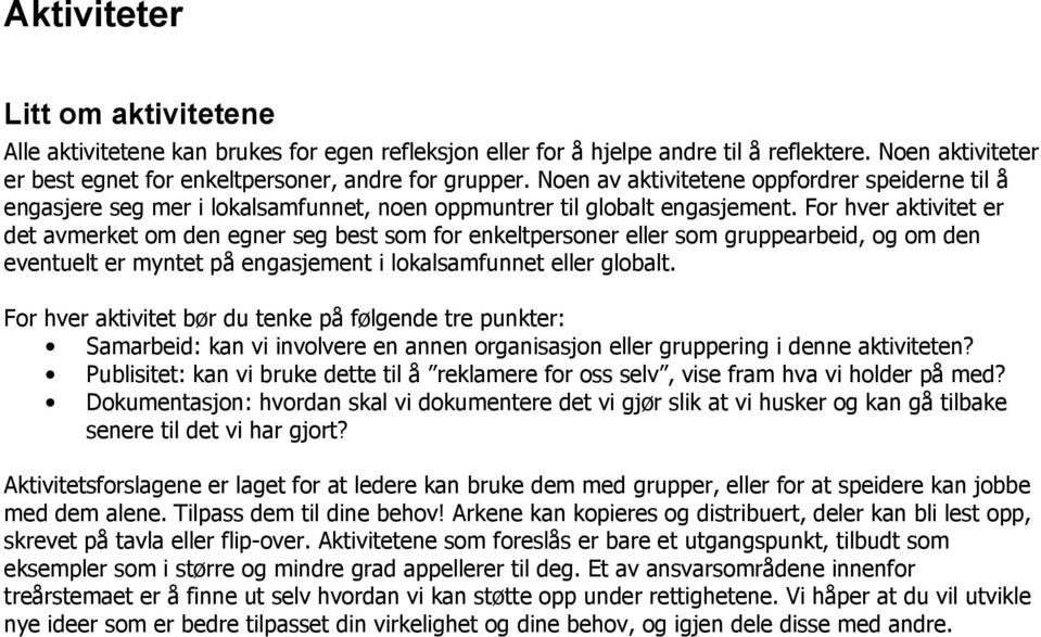 For hver aktivitet er det avmerket om den egner seg best som for enkeltpersoner eller som gruppearbeid, og om den eventuelt er myntet på engasjement i lokalsamfunnet eller globalt.