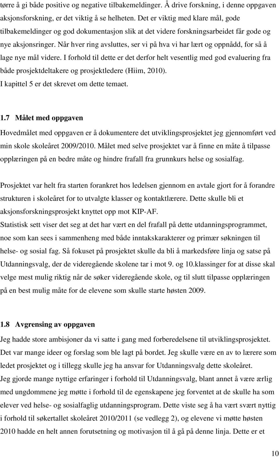 Når hver ring avsluttes, ser vi på hva vi har lært og oppnådd, for så å lage nye mål videre.