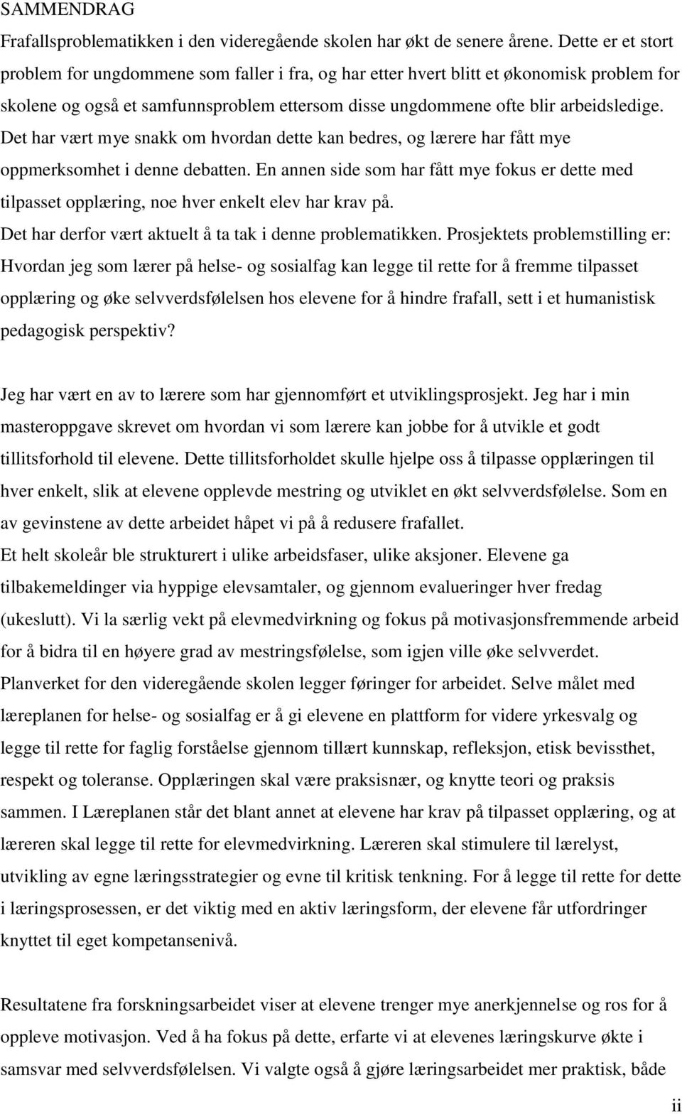 Det har vært mye snakk om hvordan dette kan bedres, og lærere har fått mye oppmerksomhet i denne debatten.