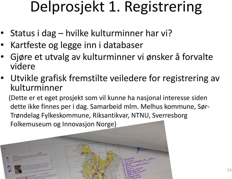 fremstilte veiledere for registrering av kulturminner (Dette er et eget prosjekt som vil kunne ha nasjonal