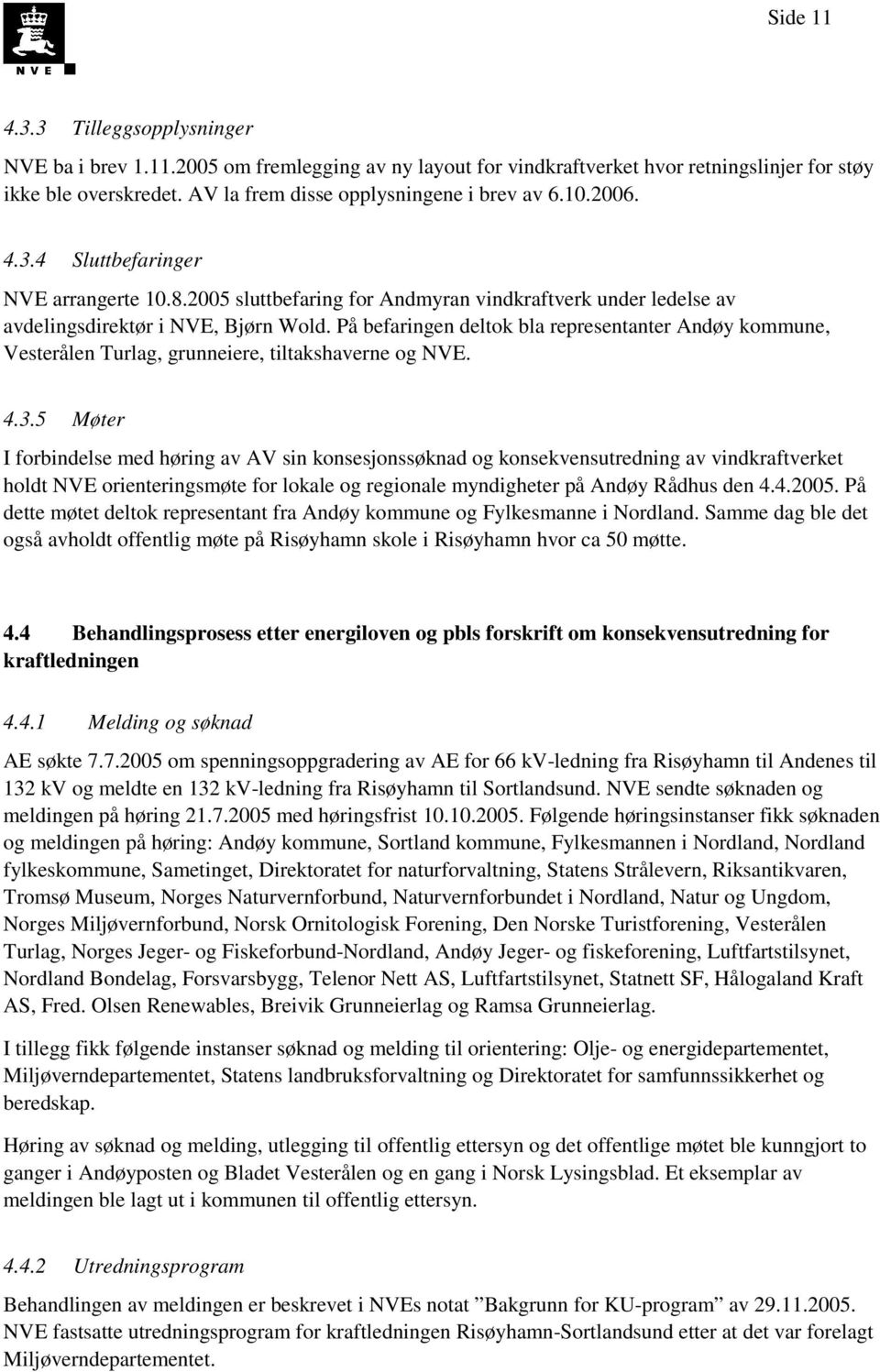 På befaringen deltok bla representanter Andøy kommune, Vesterålen Turlag, grunneiere, tiltakshaverne og NVE. 4.3.