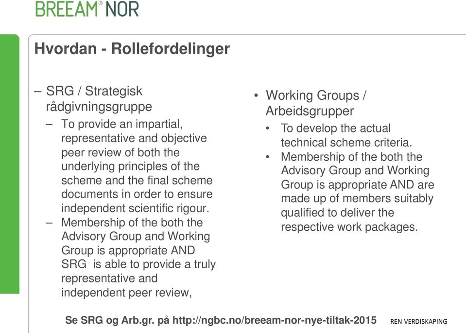 Membership of the both the Advisory Group and Working Group is appropriate AND SRG is able to provide a truly representative and independent peer review, Working Groups /