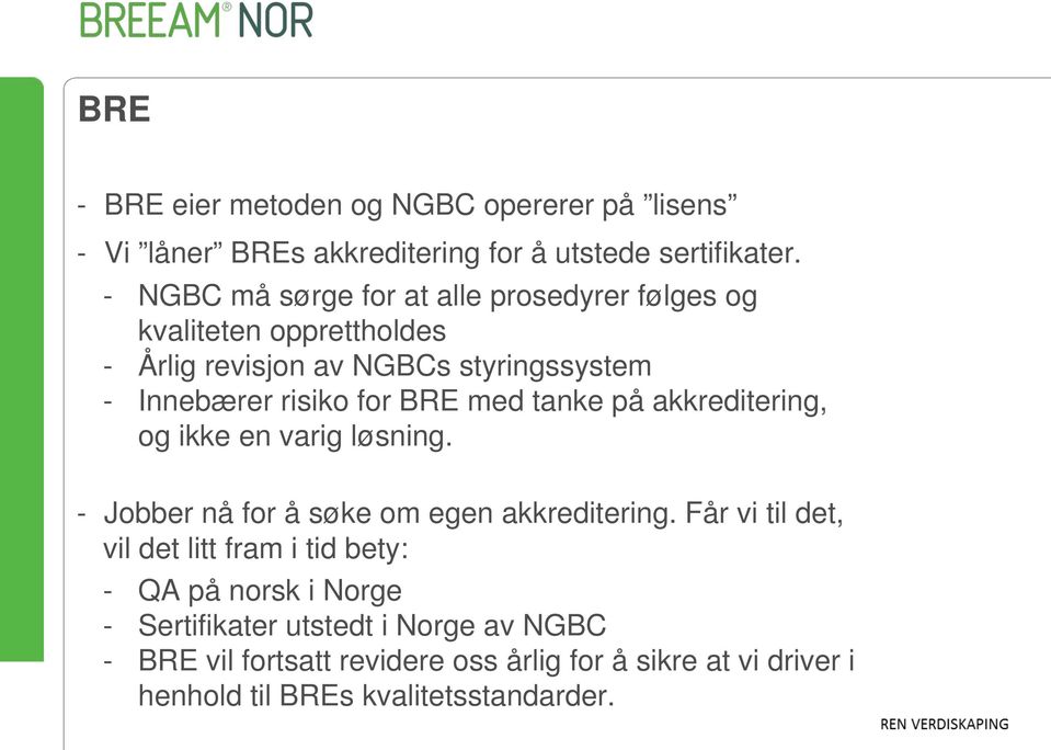 BRE med tanke på akkreditering, og ikke en varig løsning. - Jobber nå for å søke om egen akkreditering.