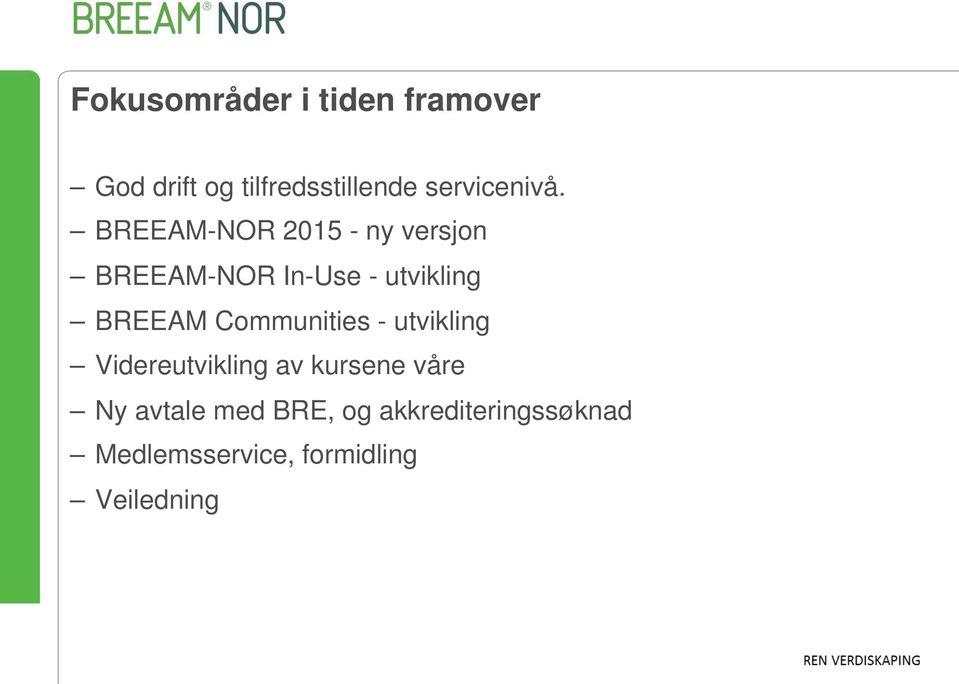 BREEAM-NOR 2015 - ny versjon BREEAM-NOR In-Use - utvikling BREEAM